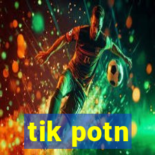 tik potn